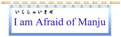 Afraid of Manju