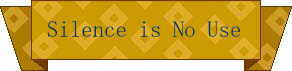 Silence is No Use
