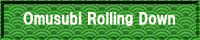 Omusubi Rolling Down